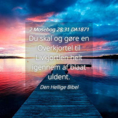 Picture 04 - 2 Mosebog 28:31 DA1871 - Du skal og gøre en Overkjortel til Livkjortlen - Bible Verse Picture