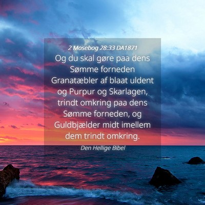 Picture 04 - 2 Mosebog 28:33 DA1871 - Og du skal gøre paa dens Sømme forneden - Bible Verse Picture