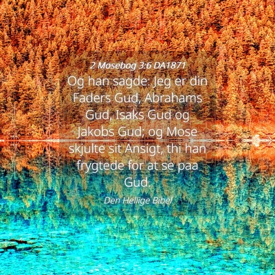 Picture 04 - 2 Mosebog 3:6 DA1871 - Og han sagde: Jeg er din Faders Gud, Abrahams - Bible Verse Picture