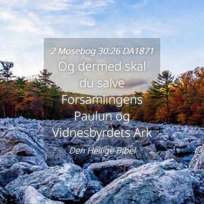 Picture 04 - 2 Mosebog 30:26 DA1871 - Og dermed skal du salve Forsamlingens Paulun og - Bible Verse Picture