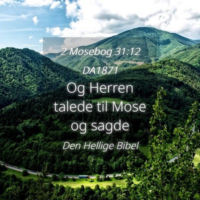 Picture 04 - 2 Mosebog 31:12 DA1871 - Og Herren talede til Mose og - Bible Verse Picture