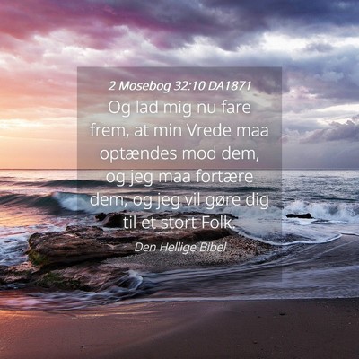 Picture 04 - 2 Mosebog 32:10 DA1871 - Og lad mig nu fare frem, at min Vrede maa - Bible Verse Picture