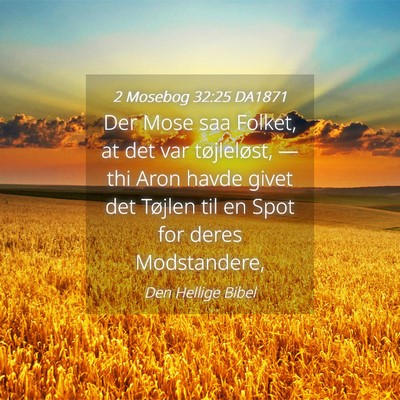 Picture 04 - 2 Mosebog 32:25 DA1871 - Der Mose saa Folket, at det var tøjleløst, — - Bible Verse Picture