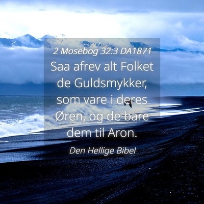 Picture 04 - 2 Mosebog 32:3 DA1871 - Saa afrev alt Folket de Guldsmykker, som vare i - Bible Verse Picture