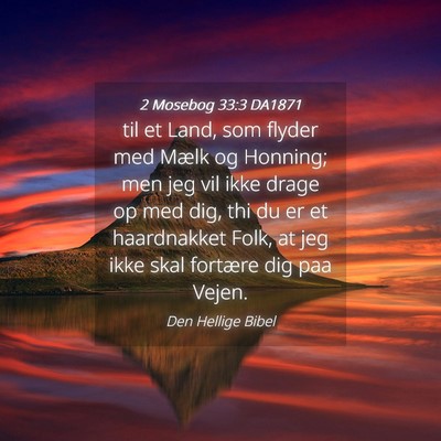 Picture 04 - 2 Mosebog 33:3 DA1871 - til et Land, som flyder med Mælk og Honning; men - Bible Verse Picture