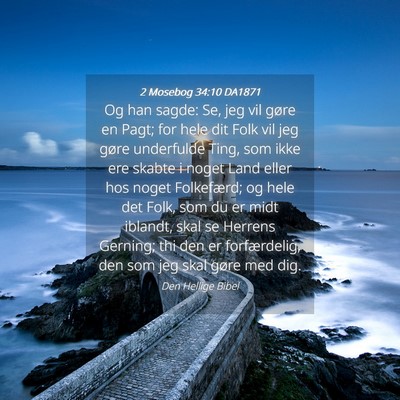 Picture 04 - 2 Mosebog 34:10 DA1871 - Og han sagde: Se, jeg vil gøre en Pagt; for hele - Bible Verse Picture
