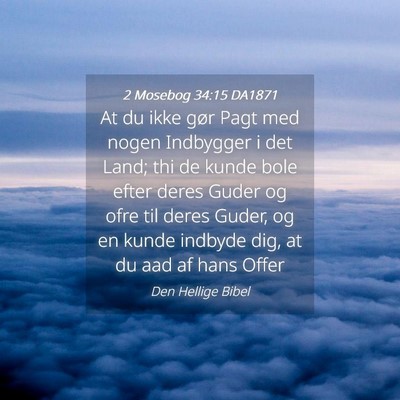 Picture 04 - 2 Mosebog 34:15 DA1871 - At du ikke gør Pagt med nogen Indbygger i det - Bible Verse Picture