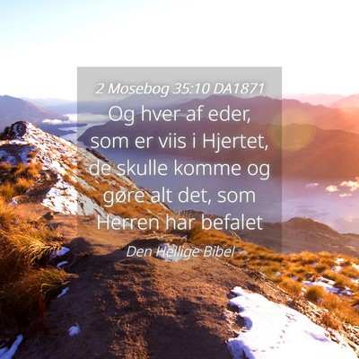 Picture 04 - 2 Mosebog 35:10 DA1871 - Og hver af eder, som er viis i Hjertet, de skulle - Bible Verse Picture