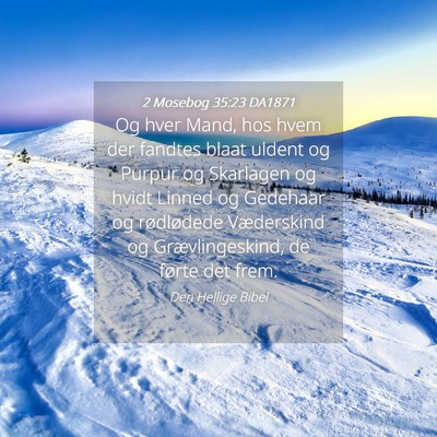 Picture 04 - 2 Mosebog 35:23 DA1871 - Og hver Mand, hos hvem der fandtes blaat uldent - Bible Verse Picture