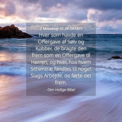 Picture 04 - 2 Mosebog 35:24 DA1871 - Hver som havde en Offergave af Sølv og Kobber, - Bible Verse Picture