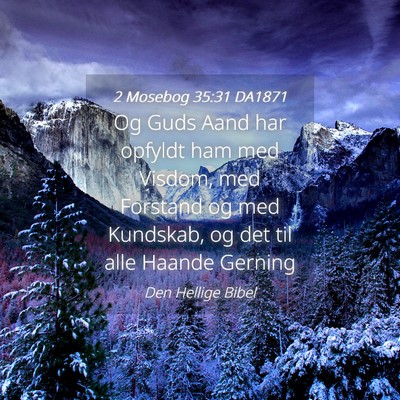 Picture 04 - 2 Mosebog 35:31 DA1871 - Og Guds Aand har opfyldt ham med Visdom, med - Bible Verse Picture