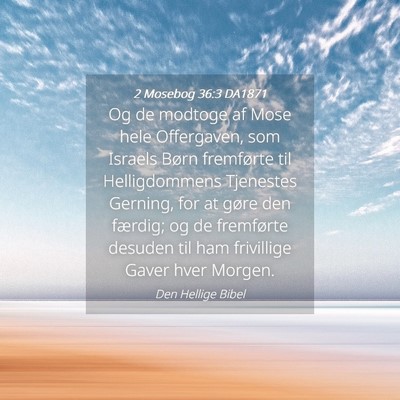 Picture 04 - 2 Mosebog 36:3 DA1871 - Og de modtoge af Mose hele Offergaven, som - Bible Verse Picture