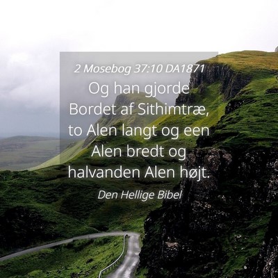 Picture 04 - 2 Mosebog 37:10 DA1871 - Og han gjorde Bordet af Sithimtræ, to Alen langt - Bible Verse Picture