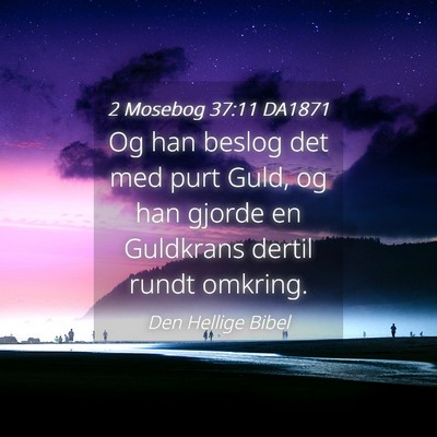 Picture 04 - 2 Mosebog 37:11 DA1871 - Og han beslog det med purt Guld, og han gjorde en - Bible Verse Picture