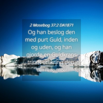 Picture 04 - 2 Mosebog 37:2 DA1871 - Og han beslog den med purt Guld, inden og uden, - Bible Verse Picture