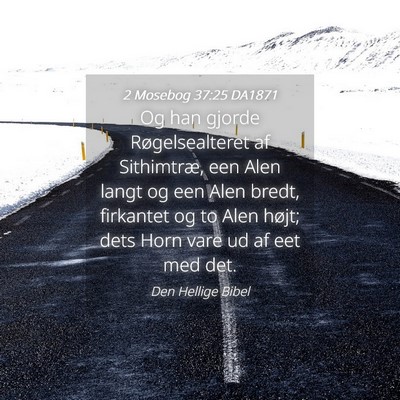Picture 04 - 2 Mosebog 37:25 DA1871 - Og han gjorde Røgelsealteret af Sithimtræ, een - Bible Verse Picture