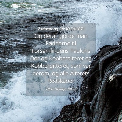 Picture 04 - 2 Mosebog 38:30 DA1871 - Og deraf gjorde man Fødderne til Forsamlingens - Bible Verse Picture