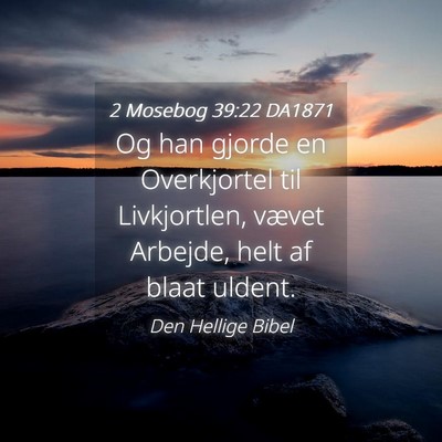 Picture 04 - 2 Mosebog 39:22 DA1871 - Og han gjorde en Overkjortel til Livkjortlen, - Bible Verse Picture