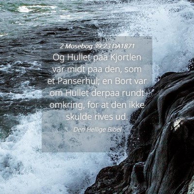 Picture 04 - 2 Mosebog 39:23 DA1871 - Og Hullet paa Kjortlen var midt paa den, som et - Bible Verse Picture