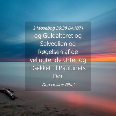 Picture 04 - 2 Mosebog 39:38 DA1871 - og Guldalteret og Salveolien og Røgelsen af de - Bible Verse Picture