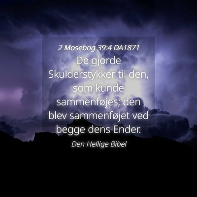 Picture 04 - 2 Mosebog 39:4 DA1871 - De gjorde Skulderstykker til den, som kunde - Bible Verse Picture