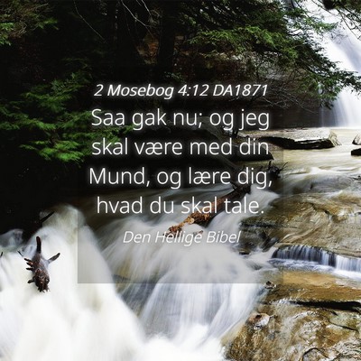 Picture 04 - 2 Mosebog 4:12 DA1871 - Saa gak nu; og jeg skal være med din Mund, og - Bible Verse Picture