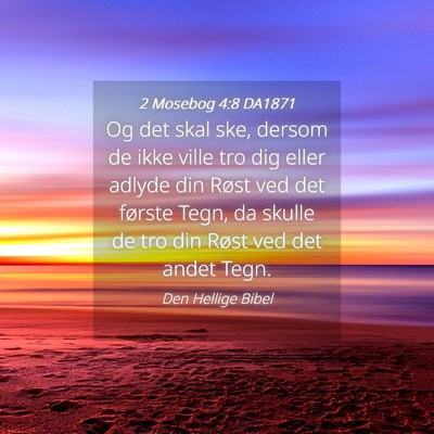 Picture 04 - 2 Mosebog 4:8 DA1871 - Og det skal ske, dersom de ikke ville tro dig - Bible Verse Picture