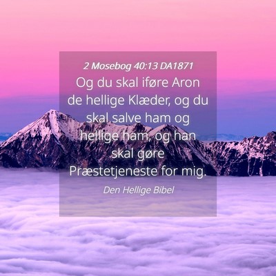 Picture 04 - 2 Mosebog 40:13 DA1871 - Og du skal iføre Aron de hellige Klæder, og du - Bible Verse Picture