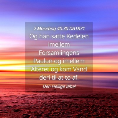 Picture 04 - 2 Mosebog 40:30 DA1871 - Og han satte Kedelen imellem Forsamlingens Paulun - Bible Verse Picture
