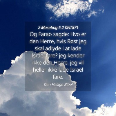 Picture 04 - 2 Mosebog 5:2 DA1871 - Og Farao sagde: Hvo er den Herre, hvis Røst jeg - Bible Verse Picture