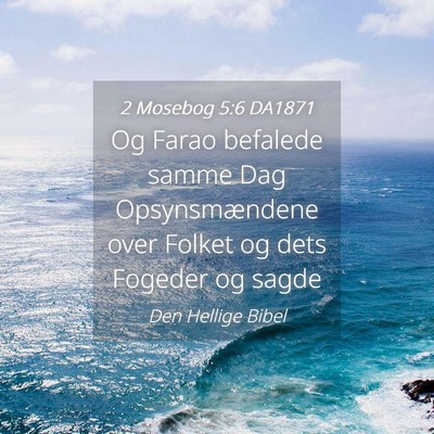 Picture 04 - 2 Mosebog 5:6 DA1871 - Og Farao befalede samme Dag Opsynsmændene over - Bible Verse Picture