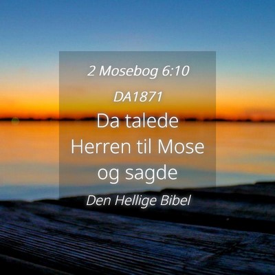 Picture 04 - 2 Mosebog 6:10 DA1871 - Da talede Herren til Mose og - Bible Verse Picture
