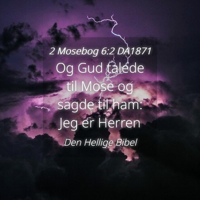 Picture 04 - 2 Mosebog 6:2 DA1871 - Og Gud talede til Mose og sagde til ham: Jeg er - Bible Verse Picture