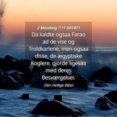 Picture 04 - 2 Mosebog 7:11 DA1871 - Da kaldte ogsaa Farao ad de vise og Troldkarlene, - Bible Verse Picture
