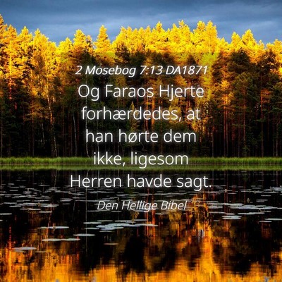 Picture 04 - 2 Mosebog 7:13 DA1871 - Og Faraos Hjerte forhærdedes, at han hørte dem - Bible Verse Picture