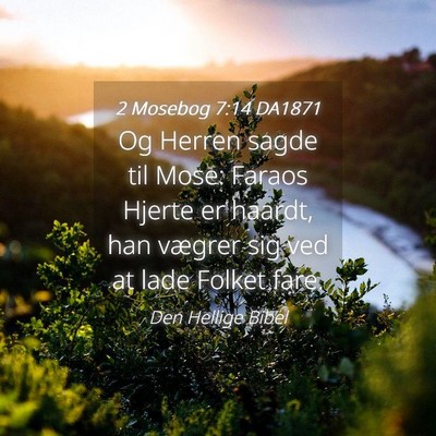 Picture 04 - 2 Mosebog 7:14 DA1871 - Og Herren sagde til Mose: Faraos Hjerte er - Bible Verse Picture