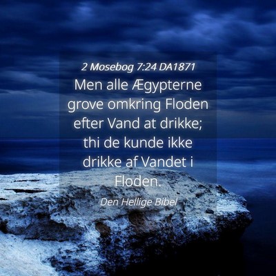 Picture 04 - 2 Mosebog 7:24 DA1871 - Men alle Ægypterne grove omkring Floden efter - Bible Verse Picture