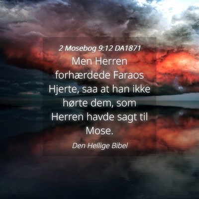 Picture 04 - 2 Mosebog 9:12 DA1871 - Men Herren forhærdede Faraos Hjerte, saa at han - Bible Verse Picture