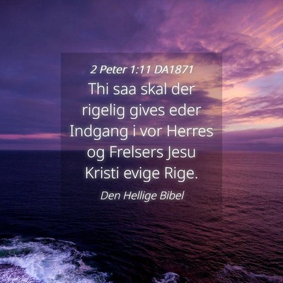 Picture 04 - 2 Peter 1:11 DA1871 - Thi saa skal der rigelig gives eder Indgang i vor - Bible Verse Picture