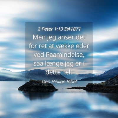 Picture 04 - 2 Peter 1:13 DA1871 - Men jeg anser det for ret at vække eder ved - Bible Verse Picture