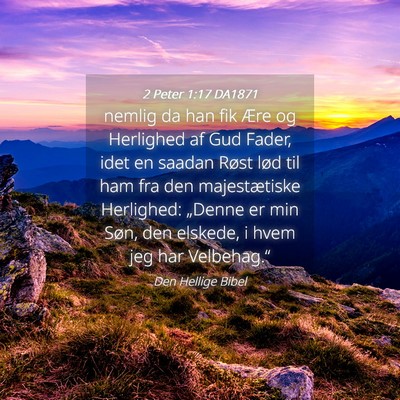 Picture 04 - 2 Peter 1:17 DA1871 - nemlig da han fik Ære og Herlighed af Gud Fader, - Bible Verse Picture