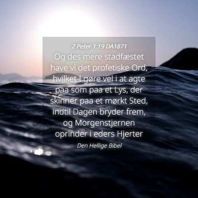 Picture 04 - 2 Peter 1:19 DA1871 - Og des mere stadfæstet have vi det profetiske - Bible Verse Picture