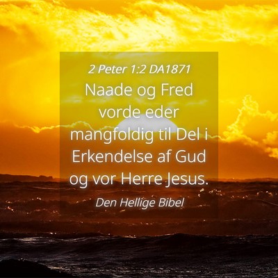 Picture 04 - 2 Peter 1:2 DA1871 - Naade og Fred vorde eder mangfoldig til Del i - Bible Verse Picture