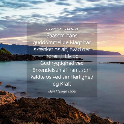 Picture 04 - 2 Peter 1:3 DA1871 - Saasom hans guddommelige Magt har skænket os - Bible Verse Picture