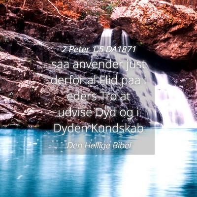 Picture 04 - 2 Peter 1:5 DA1871 - saa anvender just derfor al Flid paa i eders Tro - Bible Verse Picture