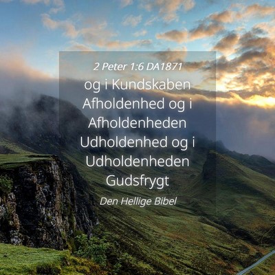Picture 04 - 2 Peter 1:6 DA1871 - og i Kundskaben Afholdenhed og i Afholdenheden - Bible Verse Picture