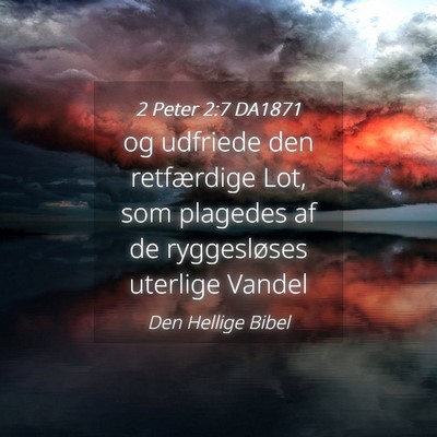 Picture 04 - 2 Peter 2:7 DA1871 - og udfriede den retfærdige Lot, som plagedes af - Bible Verse Picture