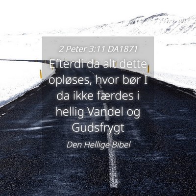 Picture 04 - 2 Peter 3:11 DA1871 - Efterdi da alt dette opløses, hvor bør I da - Bible Verse Picture