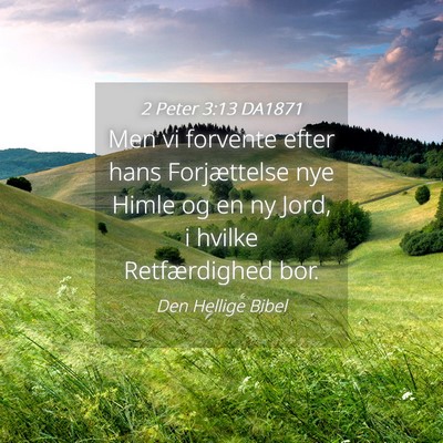 Picture 04 - 2 Peter 3:13 DA1871 - Men vi forvente efter hans Forjættelse nye Himle - Bible Verse Picture