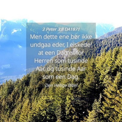 Picture 04 - 2 Peter 3:8 DA1871 - Men dette ene bør ikke undgaa eder, I elskede! - Bible Verse Picture